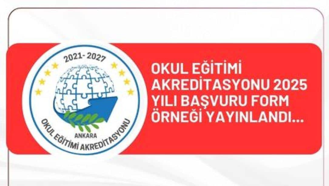 Okul Eğitimi Akreditasyonu 2025 Yılı Başvuru Form Örneği Yayınlandı...