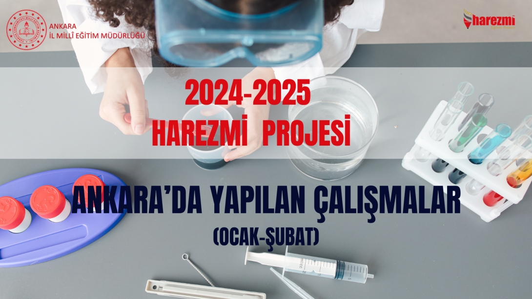 2024-2025 Eğitim Öğretim yılında Harezmi Projesi kapsamında Ankara İlinde Ocak-Şubat Aylarında Okullarımızda Yapılan Çalışmalar