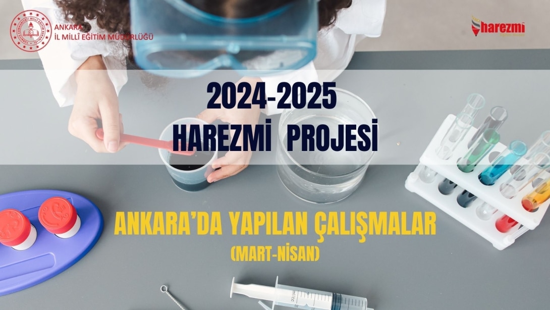 Eğitim Öğretim yılında Harezmi Projesi kapsamında Ankara İlinde Mart-Nisan Aylarında Okullarımızda Yapılan Çalışmalar