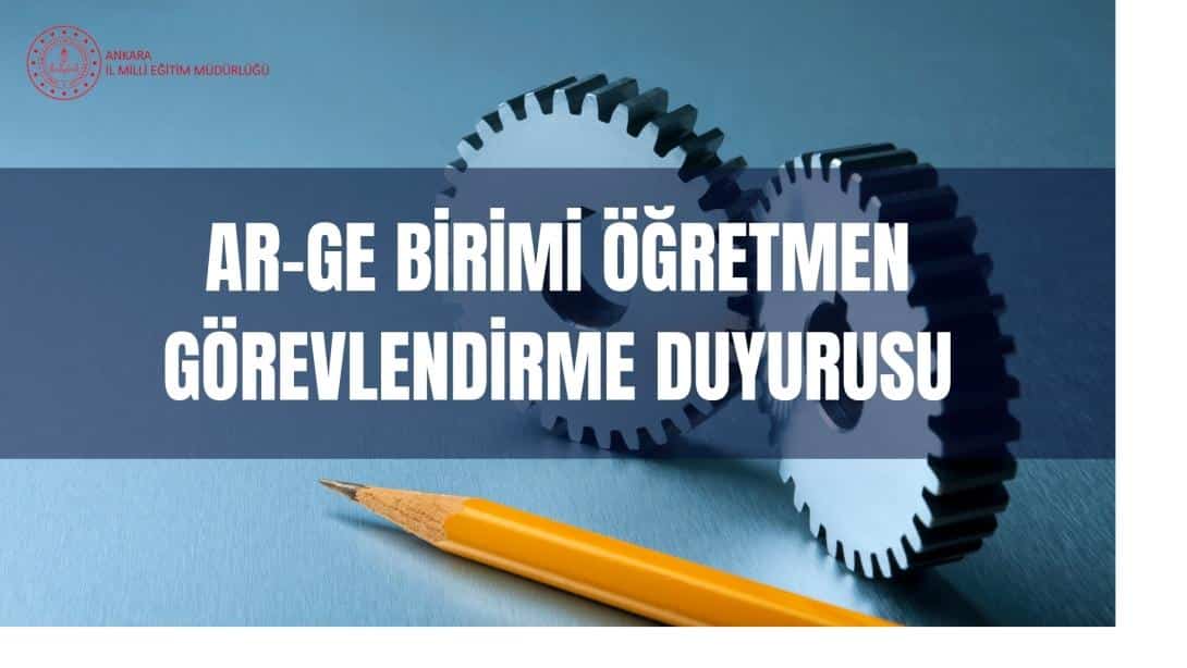 Ar-Ge Öğretmen Görevlendirme Duyurusu